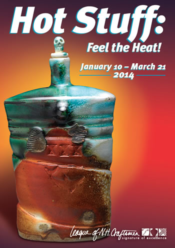 The Gallery at the Craft Center & Headquaters of League of N.H. Craftsmen Presents:
Hot Stuff: Feeling the Heat!
January 10 - March 21st, 2014