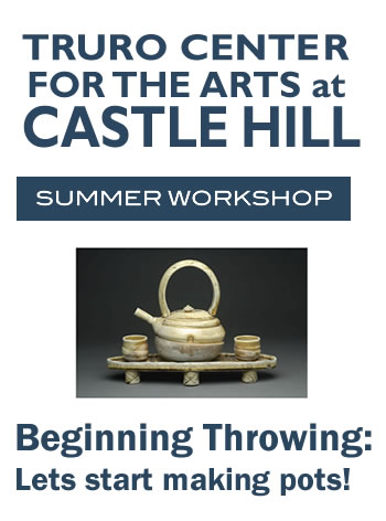 TRURO CENTER FOR THE ARTS at CASTLE HILL, Summer Workshop, Beginning Throwing: Lets start making pots!, August 17-21, 2015, Tom White Pottery